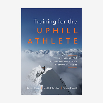 Training for the Uphill Athlete: A Manual for Mountain Runners and Ski Mountaineers by Kilian Jornet, Steve House and Scott Johnston (paperback book published by Patagonia)
